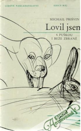 Lovil jsem s puškou i beze zbraně - Prišvin Michail