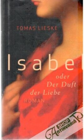 Isabel oder Der Duft der Liebe - Lieske Tomas