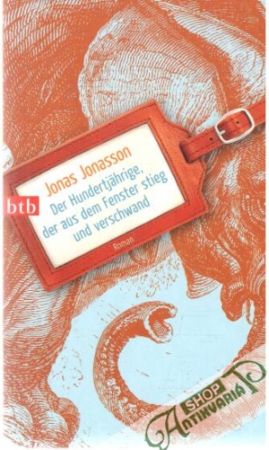 Der Hundertjährige, der aus dem Fenster stieg und verschwand - Jonasson Jonas