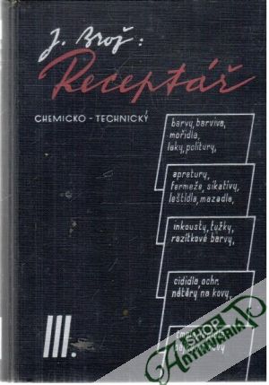 Receptář chemicko- technický III. - Brož Josef
