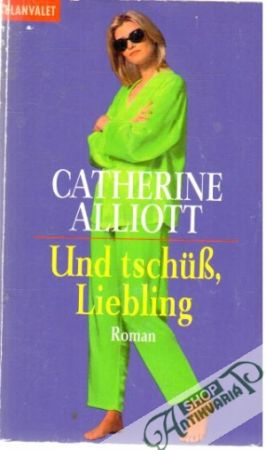 Und tschuss, Liebling - Alliott Catherine