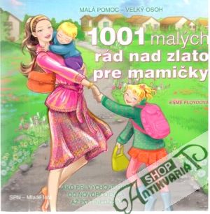 1001 malých rád nad zlato pre mamičky - Floydová Esme