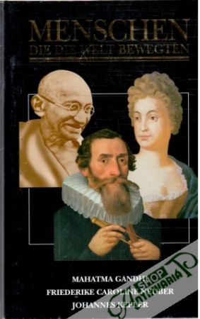 Menschen, die die Welt Bewegten - Mahatma Gandhi, Friederike Caroline Neuber, Johannes Kepler - Kolektív autorov