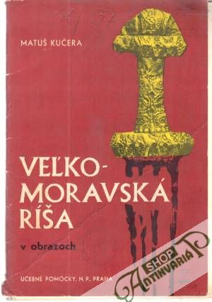 Veľkomoravská ríša v obrazoch - Kučera Matúš