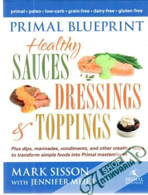 Primal blueprint - health sauces dressings and toppings - Sisson Mark, Meier Jennifer