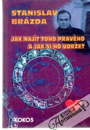 Jak najít toho pravého a jak si ho udržet - Brázda Stanislav