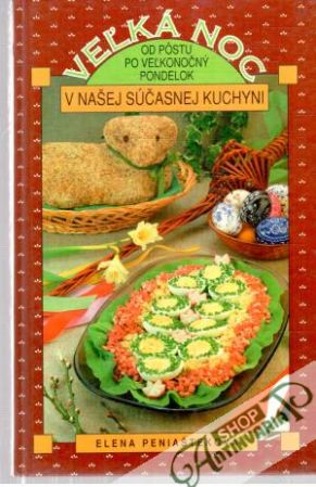 Veľká noc v našej súčasnej kuchyni - Peniašteková Elena