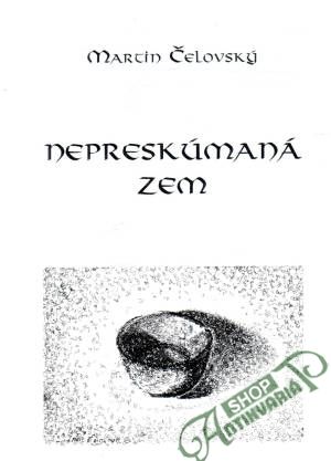Nepreskúmaná zem - Čelovský Martin