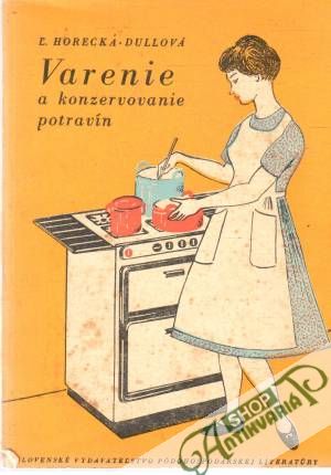 Varenie a konzervovanie potravín - Horecká-Dullová Ľ.