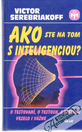 Ako ste na tom s inteligenciou? - Serebriakoff Victor