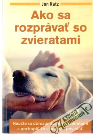 Ako sa rozprávať so zvieratami - Katz Jon