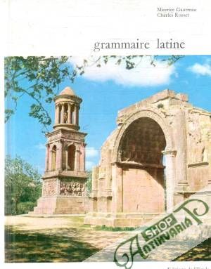Grammaire latine - Gautreau Maurice, Rosset Charles