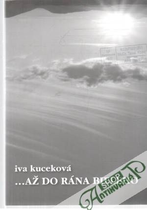 ...až do rána bieleho - Kuceková Iva