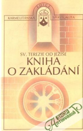 Kniha o zakládání - Sv. Terezie od Ježíše