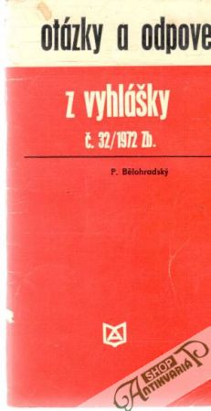 Otázky a odpovede z vyhlášky č. 32/1972 Zb. - Bělohradský P.
