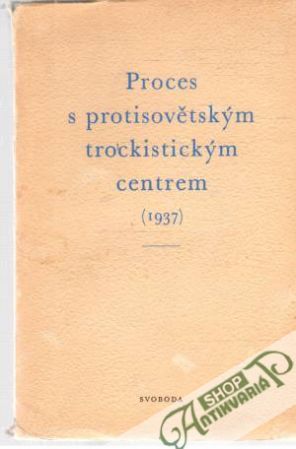 Proces s protisovětským trockistickým centrem roku 1937 - Svatošová Miluše a kolektív
