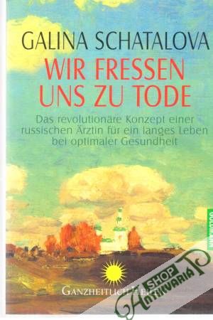 Wir fressen uns zu Tode - Schatalova Galina