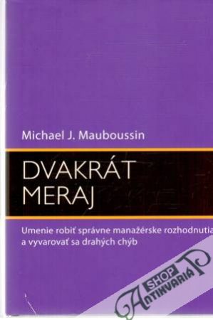Dvakrát meraj - Mauboussin Michael J.