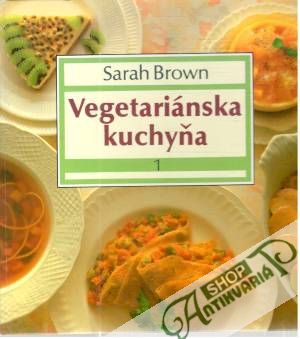 Vegetariánska kuchyňa 1. - Brown Sarah