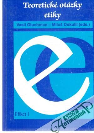 Teoretické otázky etiky I. - Gluchman Vasil, Dokulil Miloš