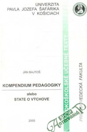 Kompendium pedagogiky alebo state o výchove - Bajtoš Ján