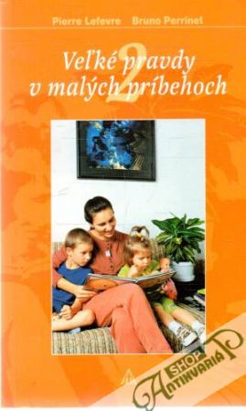 Veľké pravdy v malých príbehoch 2. - Lefevre Pierre, Perrinet Bruno