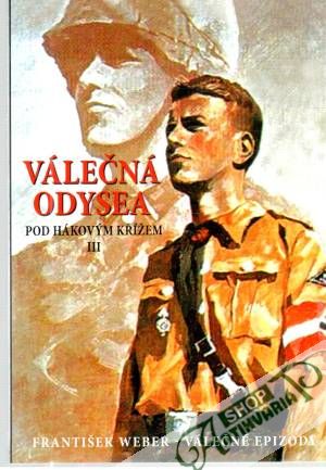 Válečná odysea III. - Pod hákovým křížem - Weber František