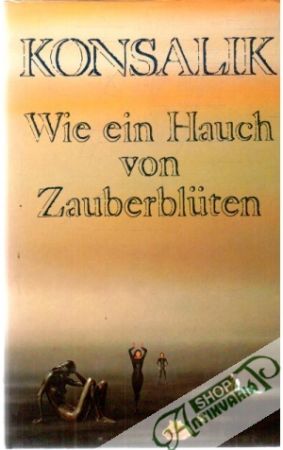 Wie ein Hauch von Zauberbluten - Konsalik Heinz G.