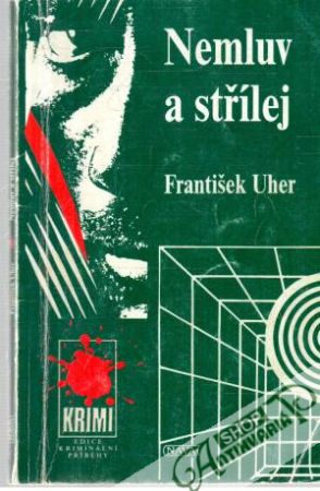 Nemluv a střílej - Uher František