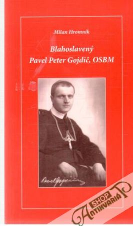 Blahoslavený Pavel Peter Gojdič, OSBM - Hromník Milan