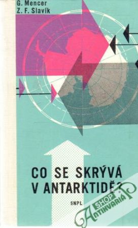 Co se skrývá v Antarktidě? - Mencer G., Slavík Z.F.