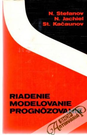 Riadenie, modelovanie, prognózovanie - Stefanov, Jachiel, Kačaunov