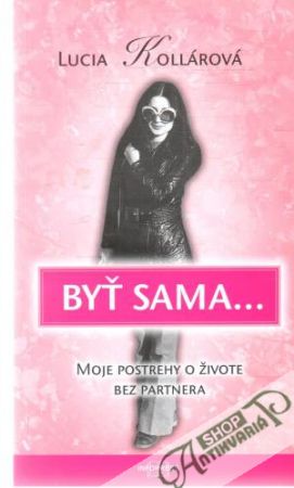 Byť sama... - Kollárová Lucia