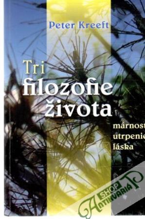 Tri filozofie života - Kreeft Peter