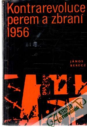 Kontrarevoluce perem a zbraní 1956 - Berecz János
