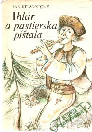 Ihlár a pastierska píšťala - Štiavnický Ján