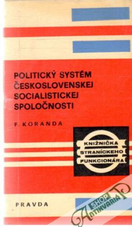 Politický systém československej socialistickej spoločnosti - Koranda František