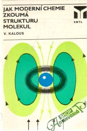 Jak moderní chemie zkoumá strukturu molekul - Kalous Vítěz