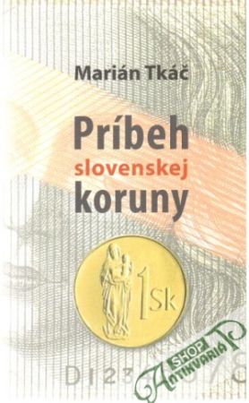 Príbeh slovenskej koruny - Tkáč Marián