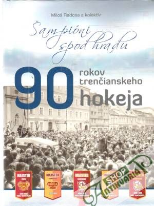 90 rokov trenčianskeho hokeja - Radosa Miloš a kolektív