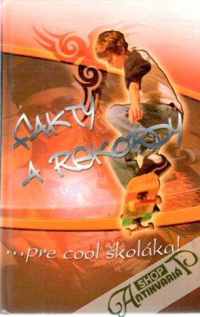 Fakty a rekordy ... pre cool školáka! - Kolektív autorov