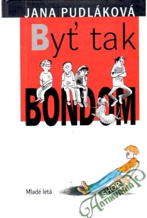 Byť tak Bondom - Pudláková Jana