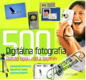 Digitálna fotografia - Päťsto tipov, rád a techník - Weston Chris
