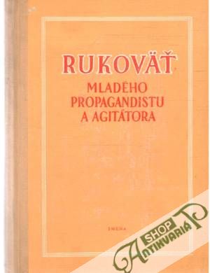 Rukoväť mladého propagandistu a agitátora - Klivar, Gregor, Musil