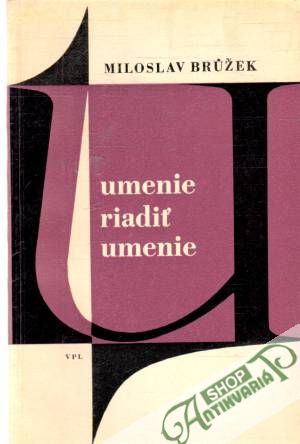 Umenie riadiť umenie - Bružek Miloslav