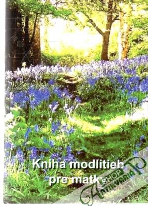 Kniha modlitieb pre matky - Kolektív autorov