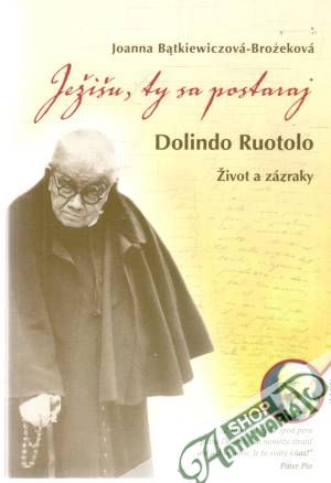 Ježišu, ty sa postaraj - Dolindo Ruotolo - život a zázraky - Batkiewiczová-Brozeková Joanna