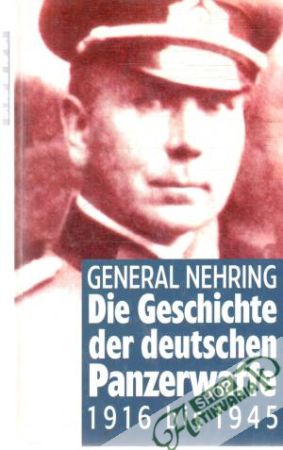 Die Geschichte der deutschen Panzerwaffe 1916-1945 - Nehring General
