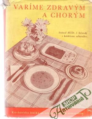Varíme zdravým a chorým - Sečanský I. a kolektív