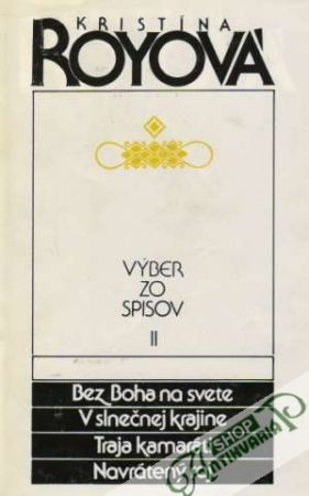 Bez Boha na svete, V slnečnej krajine, Traja kamaráti, Navrátený ráj - Royová Kristína